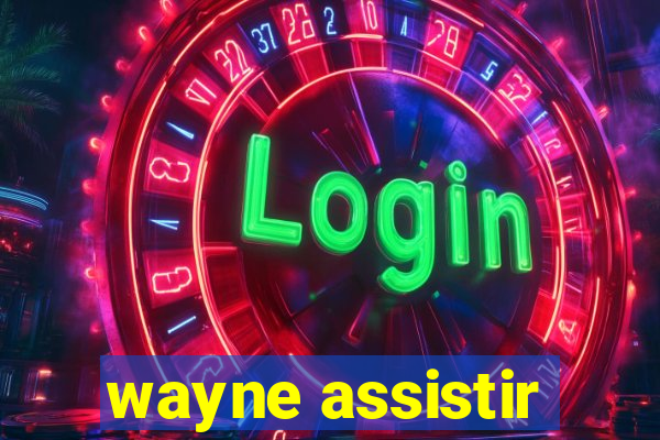 wayne assistir